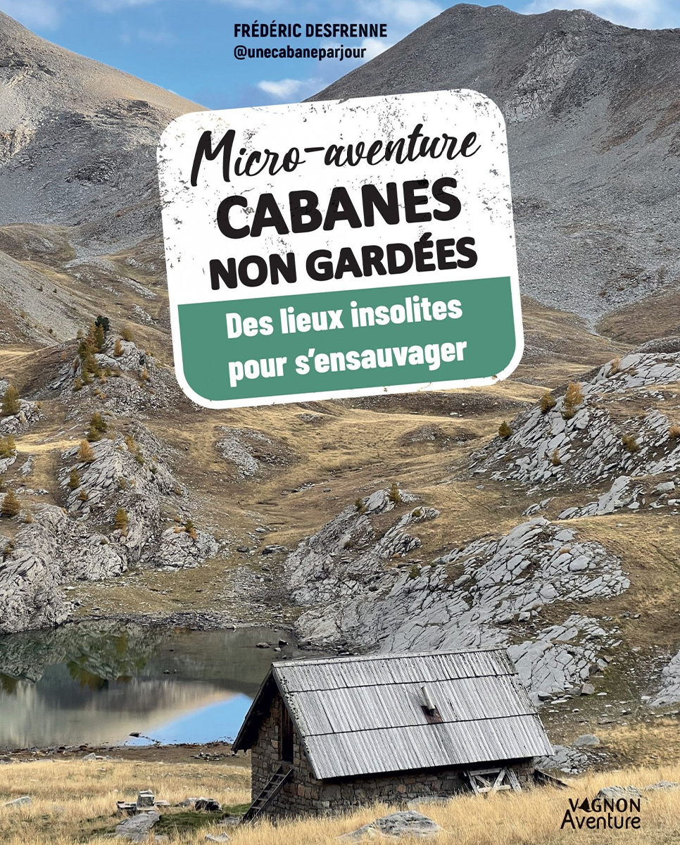 Micro-aventure Cabanes non gardées - Des lieux insolites pour s'ensauvager /  Vagnon Aventure / Frédéric Dusfrenes